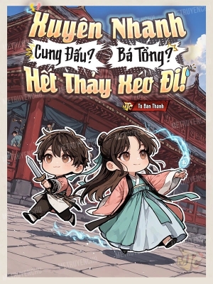  Báo cáo Xuyên Nhanh: Cung Đấu? Bá Tổng? Hết Thảy Xéo Đi!