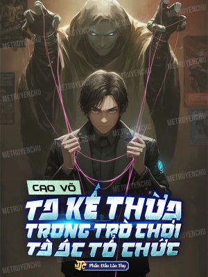 Cao Võ: Ta Kế Thừa Trong Trò Chơi Tà Ác Tổ Chức