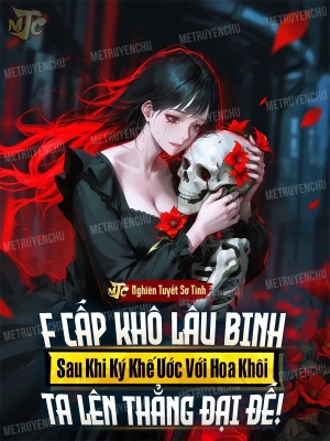 F Cấp Khô Lâu Binh? Sau Khi Ký Khế Ước Với Hoa Khôi, Ta Lên Thẳng Đại Đế!