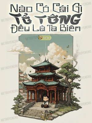 Nào Có Cái Gì Tổ Tông, Đều Là Ta Biên