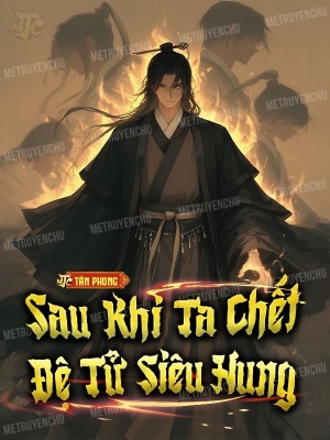 Sau Khi Ta Chết Đệ Tử Siêu Hung