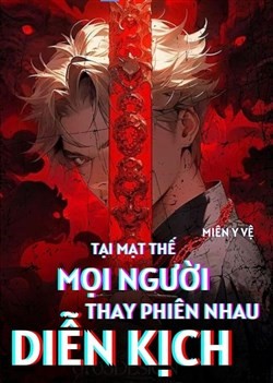 Tại Mạt Thế, Mọi Người Thay Phiên Nhau Diễn Kịch