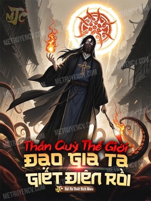 Thần Quỷ Thế Giới: Đạo Gia Ta Giết Điên Rồi