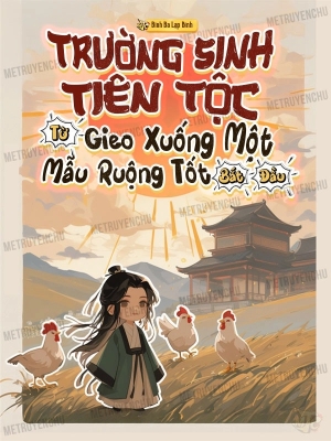 Trường Sinh Tiên Tộc: Từ Gieo Xuống Một Mẫu Ruộng Tốt Bắt Đầu