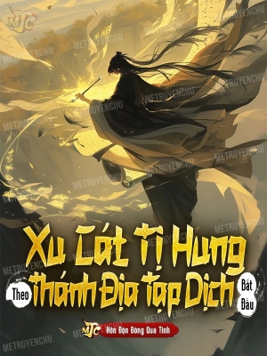 Xu Cát Tị Hung: Theo Thánh Địa Tạp Dịch Bắt Đầu